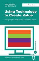 Using Technology to Create Value: Designing the Tools for the New HR Function 0566088274 Book Cover