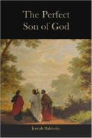 The Perfect Son of God 1411686373 Book Cover