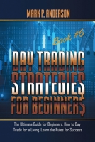 Day Trading Strategies for Beginners Book #6: The Ultimate Guide for Beginners. How to Day Trade for a Living. Learn the Rules for Success 180347534X Book Cover