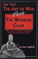 Sun Tzu's The Art of War -plus- The Warrior Class: 306 Lessons on Modern Competition From Sun Tzu's The Art of War 1929194099 Book Cover