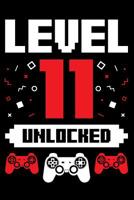 Level 11 Unlocked: A Gaming Notebook for Eleven Year Old Gamers, Video Game Players, on Their Birthday 1099900050 Book Cover