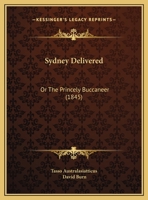 Sydney Delivered: Or The Princely Buccaneer (1845) 0526481021 Book Cover