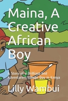 Maina, A creative African Boy: A Story of a Brilliant and Adventurers Village Boy in Kenya B099ZX9DWS Book Cover