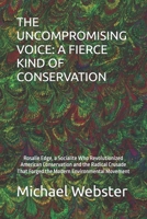 THE UNCOMPROMISING VOICE: A FIERCE KIND OF CONSERVATION: Rosalie Edge, a Socialite Who Revolutionized American Conservation and the Radical Crusade ... Environmental Movement (Niche Famous People) B0FRGNST7M Book Cover