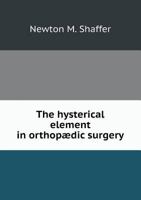The Hysterical Element in Orthopaedic Surgery 5518631677 Book Cover