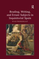 Reading, Writing, and Errant Subjects in Inquisitorial Spain 1409418650 Book Cover