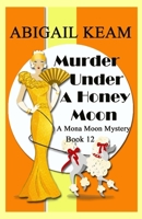 Murder Under A Honey Moon: A 1930s Mona Moon Historical Cozy Mystery Book 12 (A Mona Moon Mystery) B0CV7WHQJY Book Cover