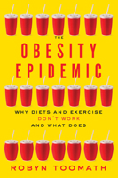 The Obesity Epidemic: Why Diets and Exercise Don't Work--And What Does 1421422492 Book Cover