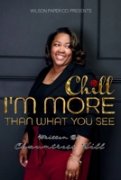 CHILL: I'm More Than What You See B0D25BS5FM Book Cover