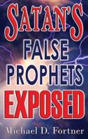 Satan's False Prophets Exposed 0998217263 Book Cover