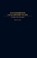 English/British Naval History to 1815: A Guide to the Literature 0313305471 Book Cover
