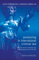 Sentencing in International Criminal Law: The Approach of the Two Ad Hoc Tribunals and Future Perspectives for the International Criminal Court 1849461163 Book Cover