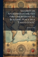 Security in Afghanistan the Key First Ingredient to Building Peace in a Failed State 1025072758 Book Cover