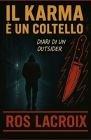 Il Karma è un coltello: Diari di un outsider (Italian Edition) B0F66MM798 Book Cover