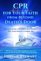 CPR for Your Faith from Beyond Death's Door: Resuscitating the Christian Heart...Yes, Your Ship is Coming In! 1734227508 Book Cover