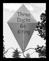 Three Ducks Go Kiting B0BT462HH5 Book Cover