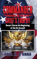 The Commander In Chief's Trophy: Desert Storm the Beginning of the Air Assault 1962366332 Book Cover