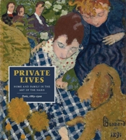 Private Lives: Home and Family in the Art of the Nabis, Paris, 1889-1900 0300257597 Book Cover