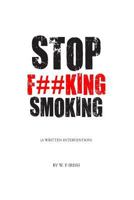 Stop F##king Smoking: A Written Intervention 153537540X Book Cover