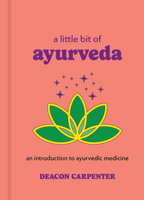 A Little Bit of Ayurveda: An Introduction to Ayurvedic Medicine (Little Bit Series) 145495969X Book Cover