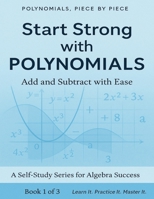 Polynomials Piece By Piece: Start Strong with Polynomials: Add and Subtract with Ease: Master Polynomial Basics with Clear Explanations and Real-World ... Beginners, Homeschoolers, and Algebra Review| B0FDBGKK8C Book Cover