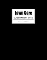Lawn Care Appointment Book: Weekly Lawn Care Appointment Book, Daily Appointment Book with Hourly and 15-Minute Intervals (8.5 x 11 - 109 Pages ) 1696834961 Book Cover