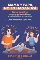 Mamá y Papá, No lo Hagan Así: Guía práctica para que evites problemas y malos hábitos en tus Niños (Spanish Edition) B0CVLSMC8N Book Cover