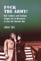 F*ck The Army!: How Soldiers and Civilians Staged the GI Movement to End the Vietnam War (Performance and American Cultures) 1479821845 Book Cover