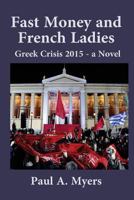 Fast Money and French Ladies: Greek Crisis 2015 151935262X Book Cover