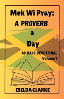 Mek Wi Pray: A Proverb a Day: 40 Days Devotional 9769671584 Book Cover