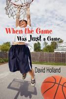 When the Game Was Just a Game 160672116X Book Cover