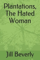 Plantations, The Hated Woman 1976728762 Book Cover