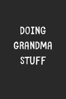 Doing Grandma Stuff: Lined Journal, 120 Pages, 6 x 9, Funny Grandma Gift Idea, Black Matte Finish (Doing Grandma Stuff Journal) 1706391587 Book Cover