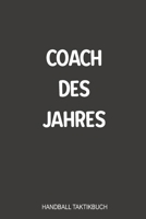 Coach des Jahres Handball Taktikbuch: Bestens als Notizbuch Journal, Strategiebuch zum reinschreiben für jeden Trainer oder Coach beim Training oder Spiel (German Edition) 1699260834 Book Cover