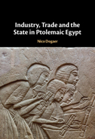 Industry, Trade and the State in Ptolemaic Egypt 1009413376 Book Cover