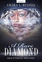 A Rare Diamond: Book I: Shattered Dreams 1641110880 Book Cover