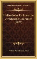 Hollandsche En Fransche Utrechtsche Couranten (1877) 1161197559 Book Cover