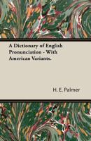 A Dictionary of English Pronunciation - With American Variants. 140675272X Book Cover