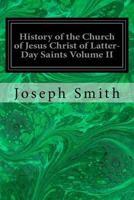 History of the Church of Jesus Christ of Latter-Day Saints Volume II 1533031185 Book Cover