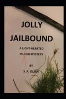 Jolly Jailbound: A Light Hearted Murder Mystery 1096704234 Book Cover