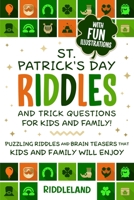 St Patrick's Day Riddles and Trick Questions for Kids and Family: Puzzling Riddles and Brain Teasers that Kids and Family Will Enjoy Ages 7-9 9-12 B08TZ7HLSR Book Cover