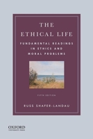 The Ethical Life: Fundamental Readings in Ethics and Moral Problems 0195377699 Book Cover