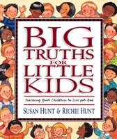 Big Truths for Little Kids: Teaching Your Children to Live for God 1581341067 Book Cover
