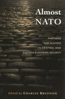 Almost NATO: Partners and Players in Central and Eastern European Security (The New International Relations of Europe) 0742524590 Book Cover