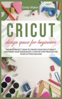 Cricut Design Space for Beginners: The complete step by step guide for your cricut design space with illustrations. Tips and tricks easy to apply even if you are a beginner 1801230641 Book Cover