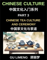 Chinese Culture (Part 3)- Chinese Tea Culture and Ceremony, A Complete Guide to History, Traditions, Etiquette, and Modern Practice for Expats Learning Mandarin B0GZ3XJB2X Book Cover
