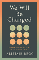 We Will Be Changed: 9 Inner Glories the Spirit Is Cultivating in You 1802544585 Book Cover