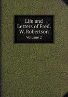 Life and Letters of F. W. Robertson, Volume 2 1354649575 Book Cover