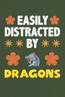 Easily Distracted By Dragons: A Nice Gift Idea For Dragon Lovers Boy Girl Funny Birthday Gifts Journal Lined Notebook 6x9 120 Pages 1710195029 Book Cover