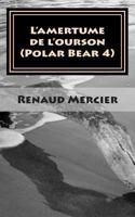 L'amertume de l'ourson: Polar Bear 4 (Les polars bear) 1493761110 Book Cover